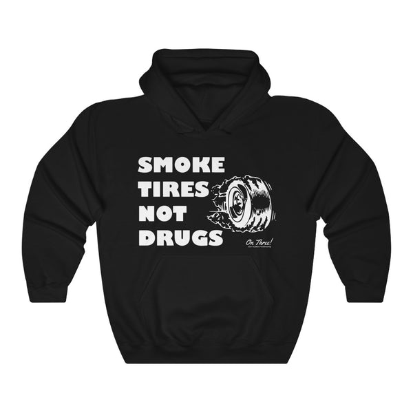 Smoke Tires Not Drugs - Hoodie